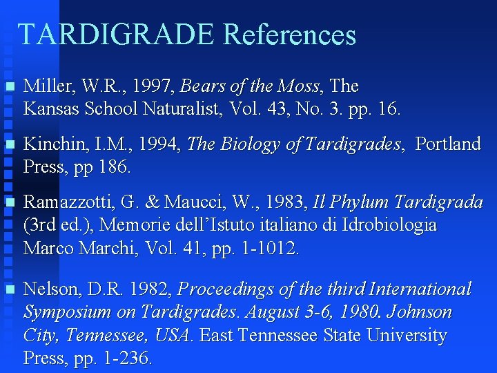 TARDIGRADE References n Miller, W. R. , 1997, Bears of the Moss, The Kansas
