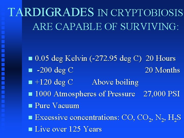 TARDIGRADES IN CRYPTOBIOSIS ARE CAPABLE OF SURVIVING: 0. 05 deg Kelvin (-272. 95 deg