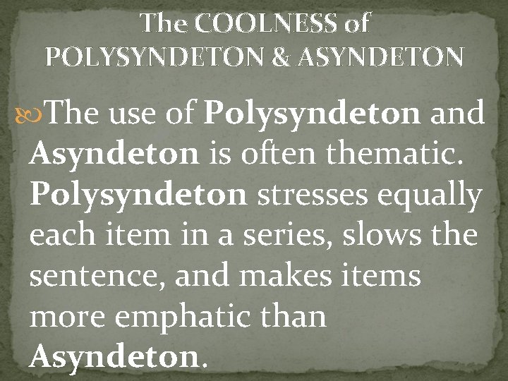 The COOLNESS of POLYSYNDETON & ASYNDETON The use of Polysyndeton and Asyndeton is often