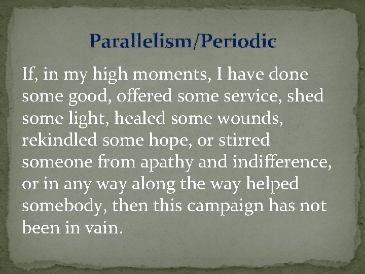 Parallelism/Periodic If, in my high moments, I have done some good, offered some service,