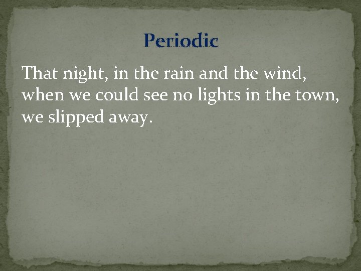 Periodic That night, in the rain and the wind, when we could see no