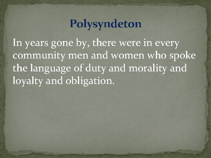 Polysyndeton In years gone by, there were in every community men and women who