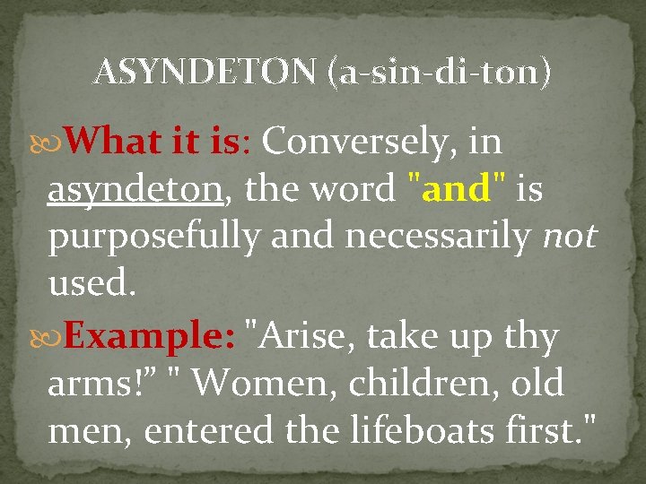 ASYNDETON (a-sin-di-ton) What it is: Conversely, in asyndeton, the word "and" is purposefully and