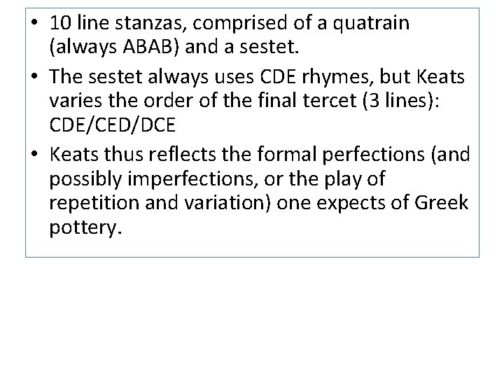  • 10 line stanzas, comprised of a quatrain (always ABAB) and a sestet.