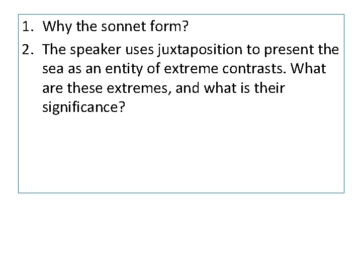 1. Why the sonnet form? 2. The speaker uses juxtaposition to present the sea