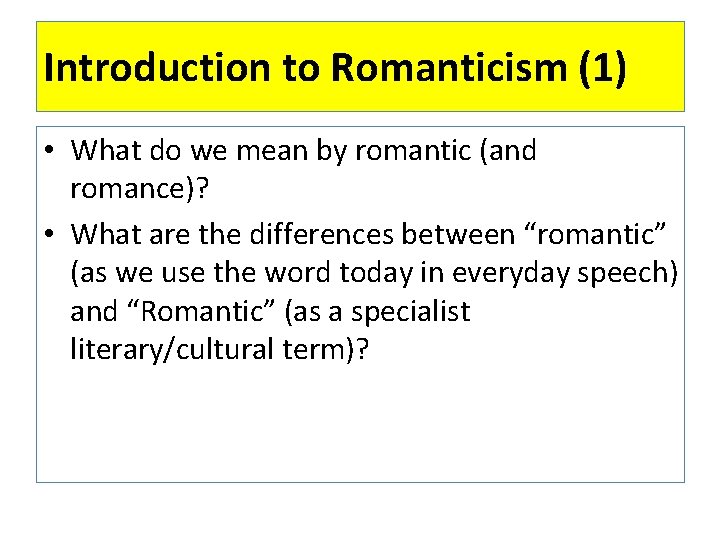 Introduction to Romanticism (1) • What do we mean by romantic (and romance)? •