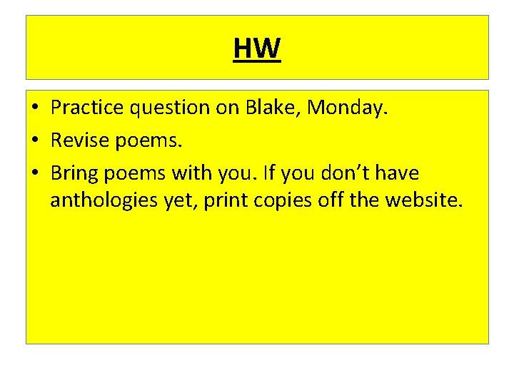 HW • Practice question on Blake, Monday. • Revise poems. • Bring poems with