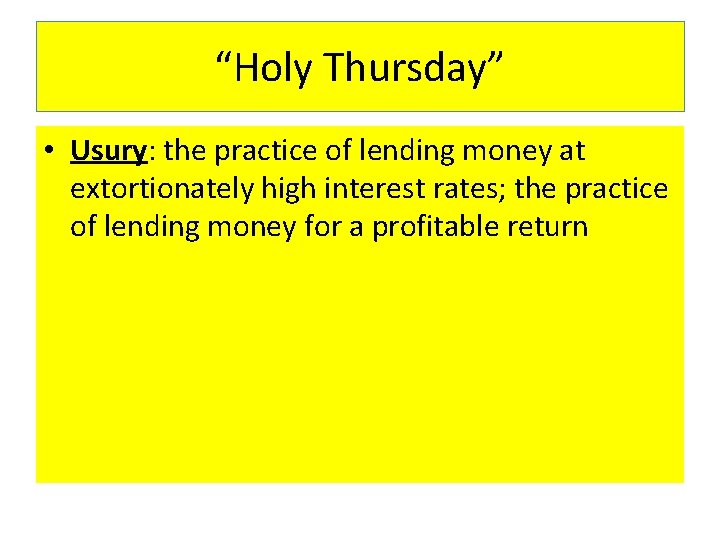 “Holy Thursday” • Usury: the practice of lending money at extortionately high interest rates;