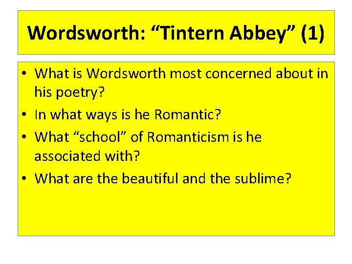 Wordsworth: “Tintern Abbey” (1) • What is Wordsworth most concerned about in his poetry?