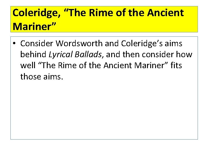 Coleridge, “The Rime of the Ancient Mariner” • Consider Wordsworth and Coleridge’s aims behind