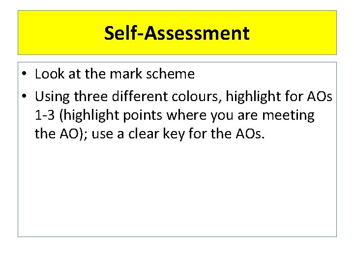 Self-Assessment • Look at the mark scheme • Using three different colours, highlight for