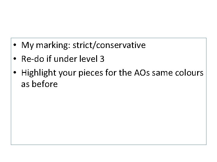  • My marking: strict/conservative • Re-do if under level 3 • Highlight your