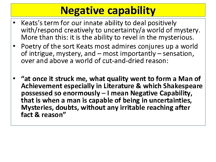 Negative capability • Keats’s term for our innate ability to deal positively with/respond creatively