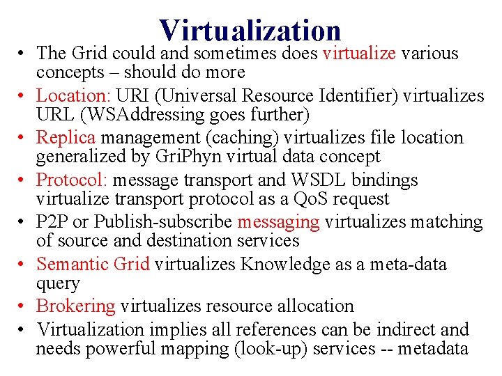 Virtualization • The Grid could and sometimes does virtualize various concepts – should do