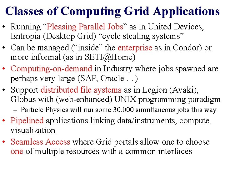 Classes of Computing Grid Applications • Running “Pleasing Parallel Jobs” as in United Devices,