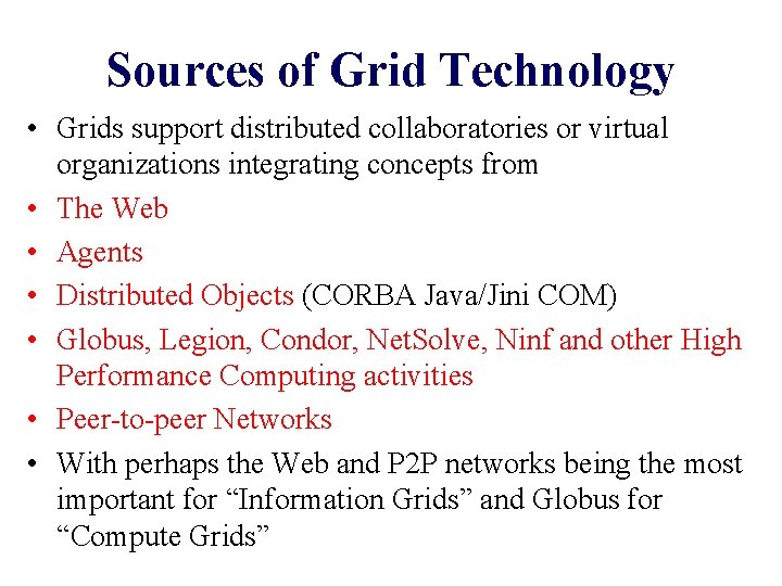 Sources of Grid Technology • Grids support distributed collaboratories or virtual organizations integrating concepts