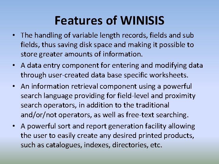 Features of WINISIS • The handling of variable length records, fields and sub fields,