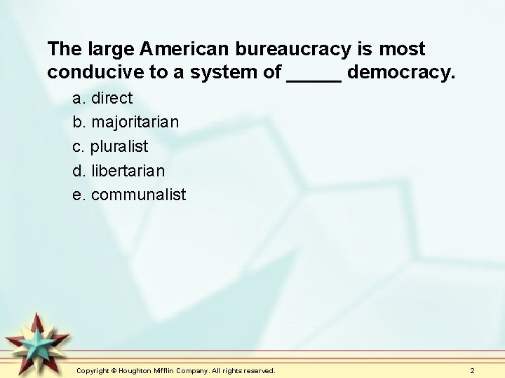 The large American bureaucracy is most conducive to a system of _____ democracy. a.