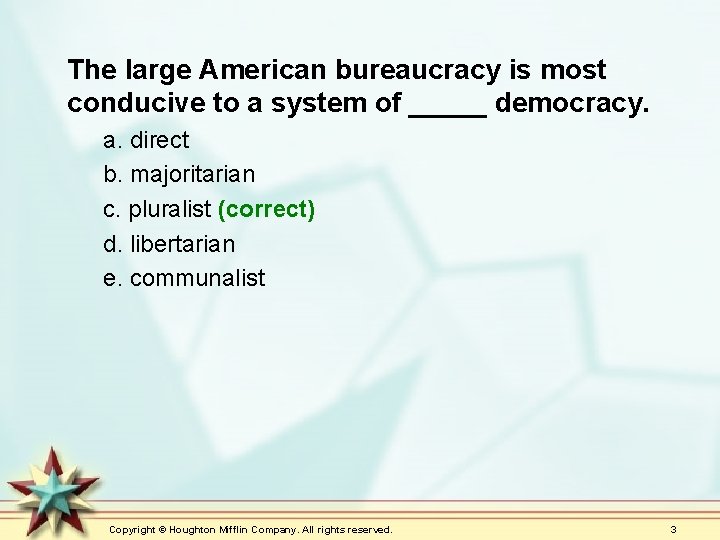 The large American bureaucracy is most conducive to a system of _____ democracy. a.