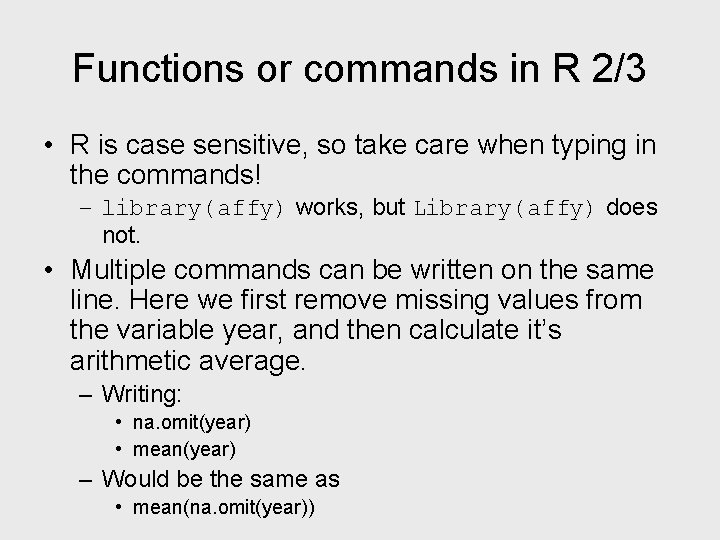 Functions or commands in R 2/3 • R is case sensitive, so take care