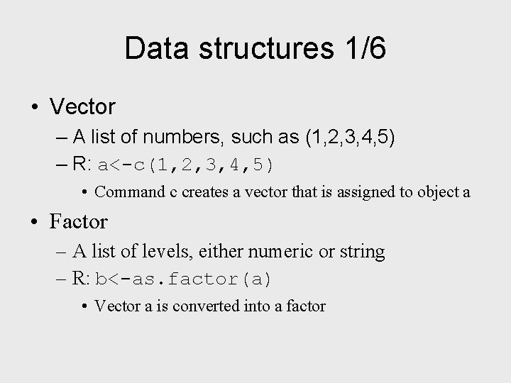 Data structures 1/6 • Vector – A list of numbers, such as (1, 2,