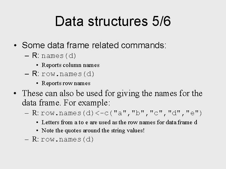 Data structures 5/6 • Some data frame related commands: – R: names(d) • Reports