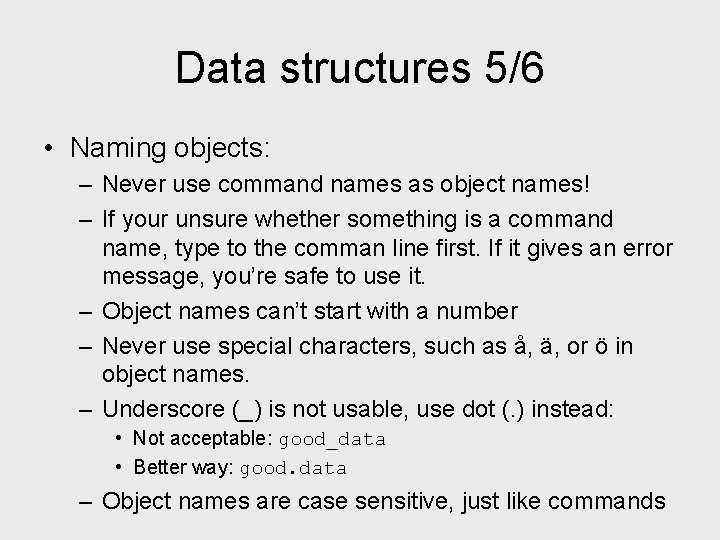 Data structures 5/6 • Naming objects: – Never use command names as object names!