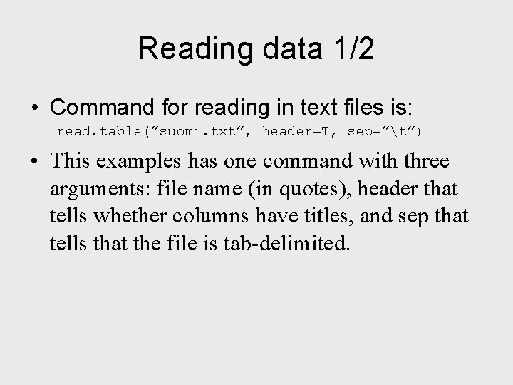 Reading data 1/2 • Command for reading in text files is: read. table(”suomi. txt”,