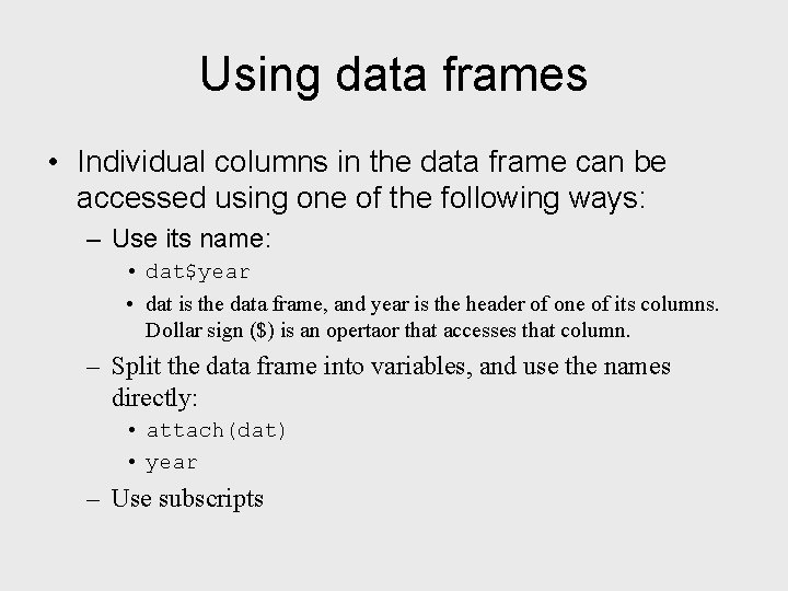 Using data frames • Individual columns in the data frame can be accessed using