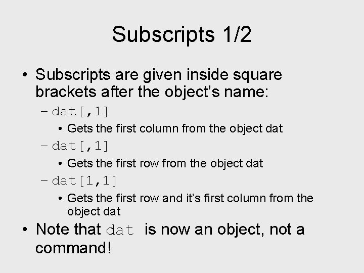 Subscripts 1/2 • Subscripts are given inside square brackets after the object’s name: –