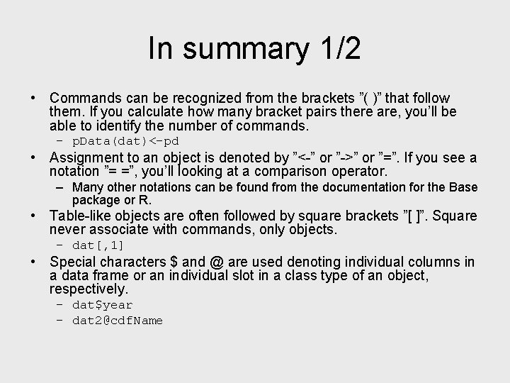 In summary 1/2 • Commands can be recognized from the brackets ”( )” that