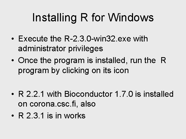 Installing R for Windows • Execute the R-2. 3. 0 -win 32. exe with