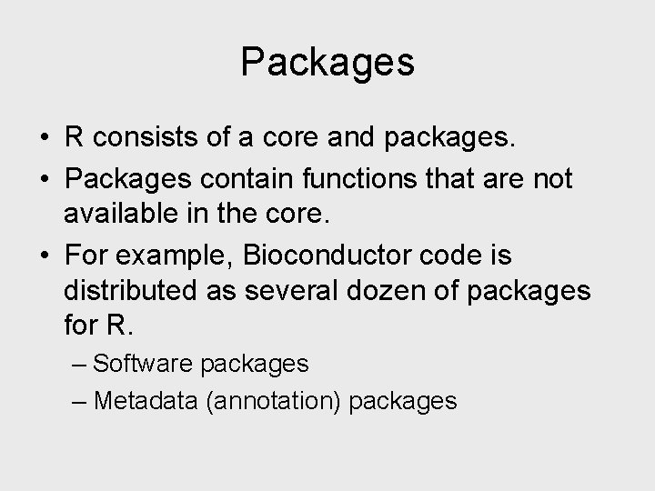 Packages • R consists of a core and packages. • Packages contain functions that