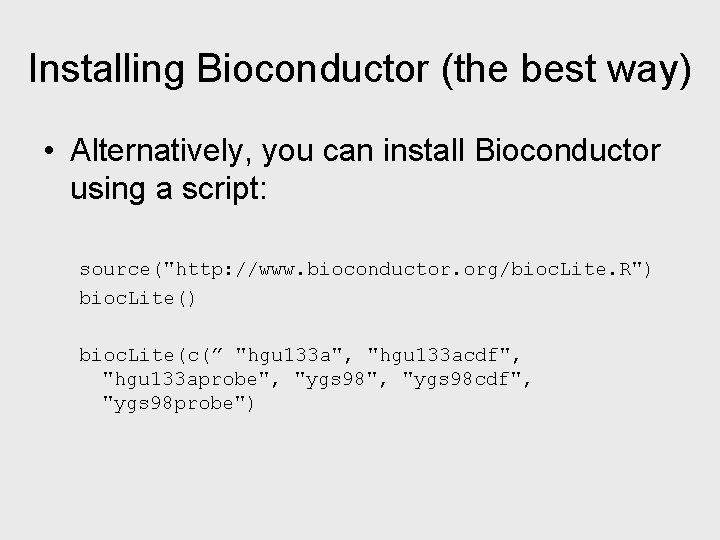 Installing Bioconductor (the best way) • Alternatively, you can install Bioconductor using a script: