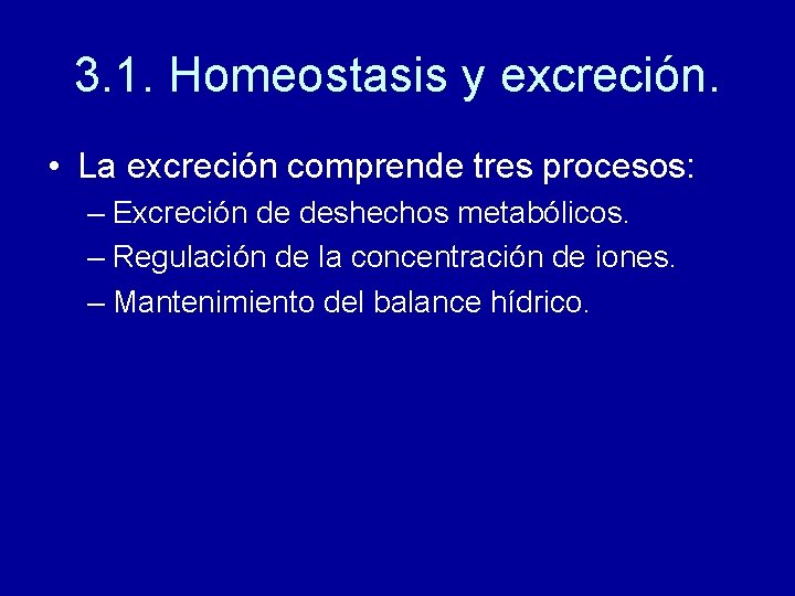 3. 1. Homeostasis y excreción. • La excreción comprende tres procesos: – Excreción de