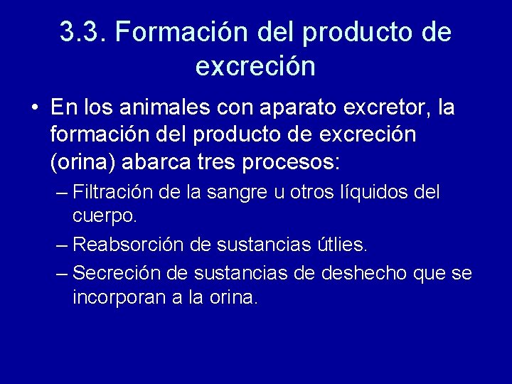 3. 3. Formación del producto de excreción • En los animales con aparato excretor,