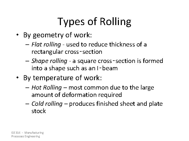 Types of Rolling • By geometry of work: – Flat rolling - used to