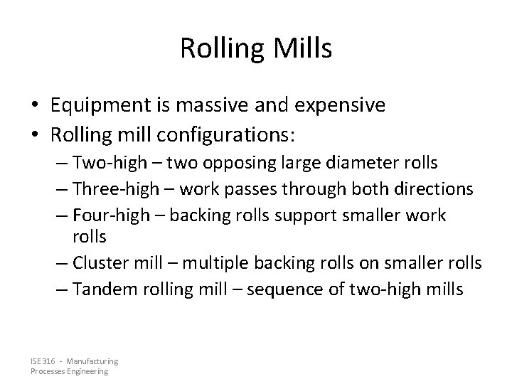 Rolling Mills • Equipment is massive and expensive • Rolling mill configurations: – Two-high