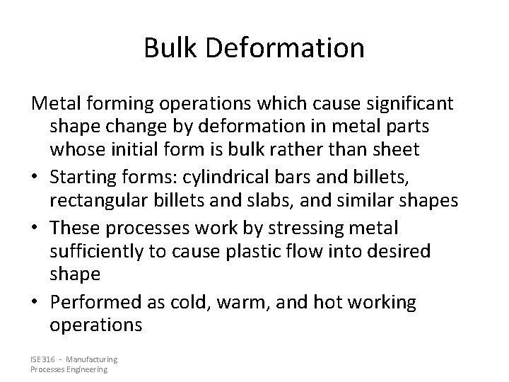 Bulk Deformation Metal forming operations which cause significant shape change by deformation in metal