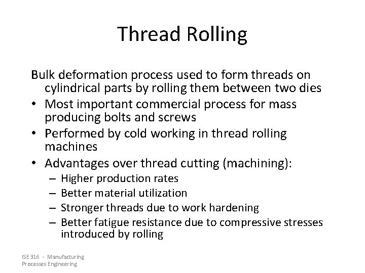 Thread Rolling Bulk deformation process used to form threads on cylindrical parts by rolling