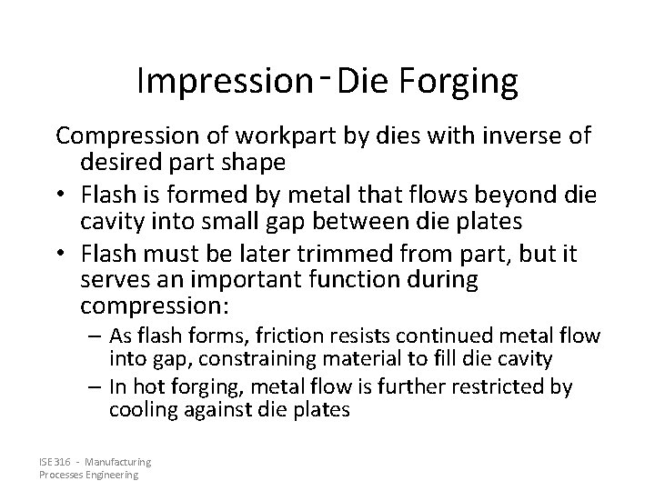 Impression‑Die Forging Compression of workpart by dies with inverse of desired part shape •