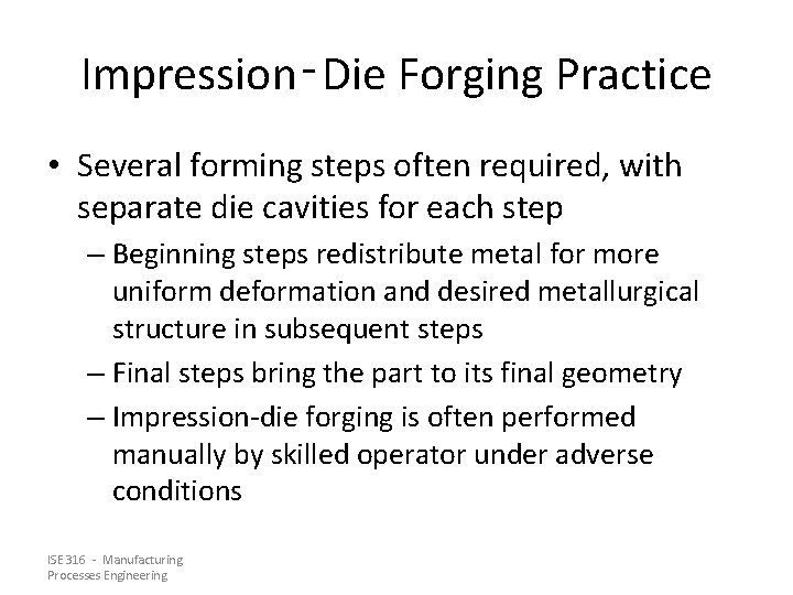 Impression‑Die Forging Practice • Several forming steps often required, with separate die cavities for