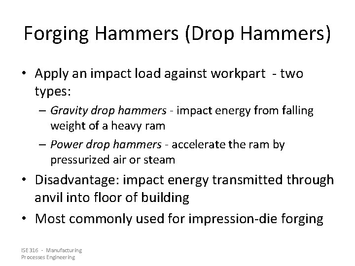 Forging Hammers (Drop Hammers) • Apply an impact load against workpart - two types: