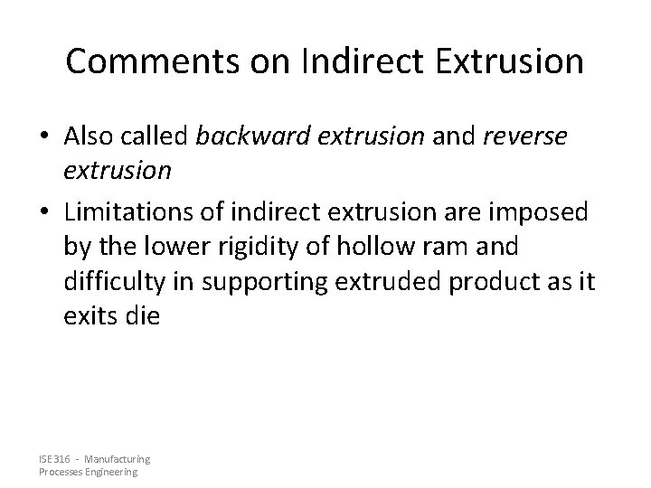 Comments on Indirect Extrusion • Also called backward extrusion and reverse extrusion • Limitations