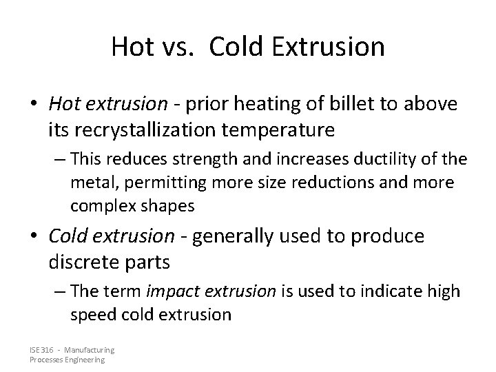 Hot vs. Cold Extrusion • Hot extrusion - prior heating of billet to above