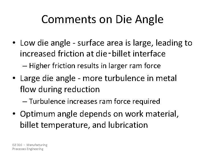 Comments on Die Angle • Low die angle - surface area is large, leading