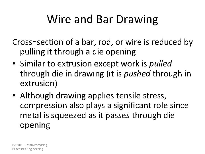 Wire and Bar Drawing Cross‑section of a bar, rod, or wire is reduced by