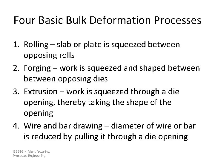 Four Basic Bulk Deformation Processes 1. Rolling – slab or plate is squeezed between