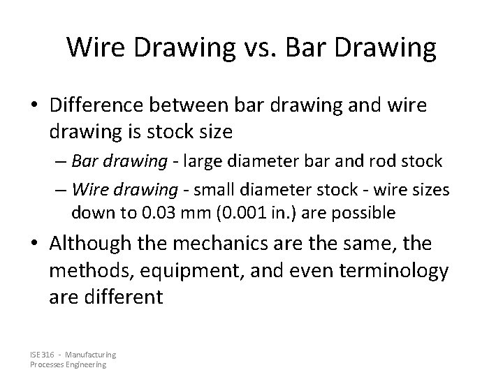Wire Drawing vs. Bar Drawing • Difference between bar drawing and wire drawing is
