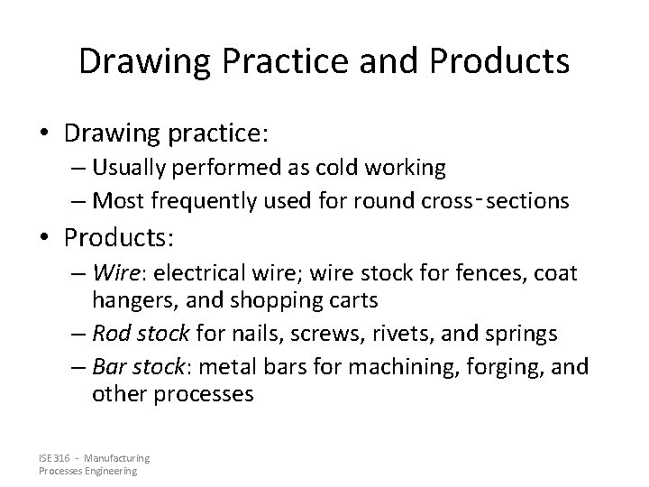 Drawing Practice and Products • Drawing practice: – Usually performed as cold working –